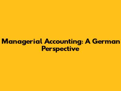Managerial Accounting: A German Perspective