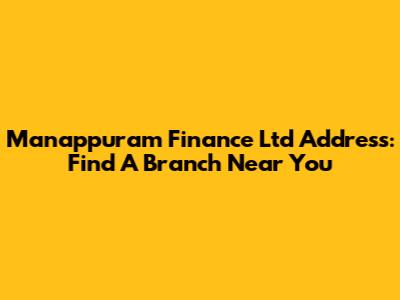 Manappuram Finance Ltd Address: Find A Branch Near You
