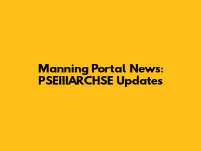 Manning Portal News: PSEIIIARCHSE Updates