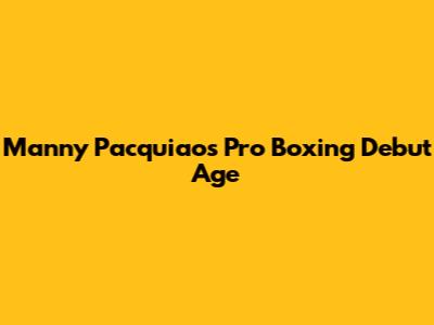 Manny Pacquiao's Pro Boxing Debut Age