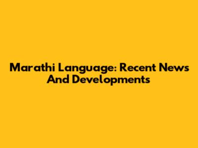 Marathi Language: Recent News And Developments