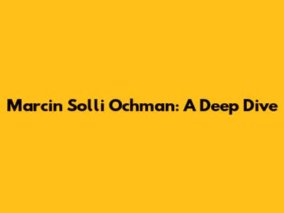 Marcin Solli Ochman: A Deep Dive