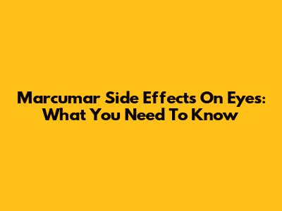 Marcumar Side Effects On Eyes: What You Need To Know
