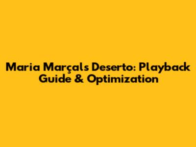Maria Marçal's Deserto: Playback Guide & Optimization