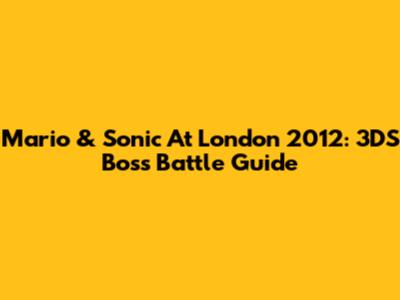 Mario & Sonic At London 2012: 3DS Boss Battle Guide