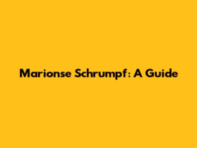 Marionse Schrumpf: A Guide