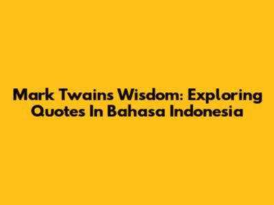 Mark Twain's Wisdom: Exploring Quotes In Bahasa Indonesia