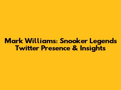 Mark Williams: Snooker Legend's Twitter Presence & Insights