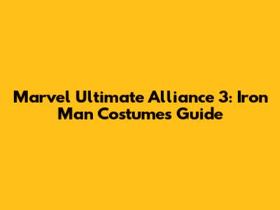 Marvel Ultimate Alliance 3: Iron Man Costumes Guide