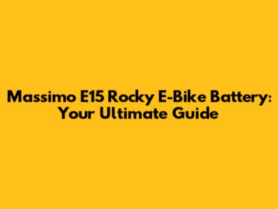Massimo E15 Rocky E-Bike Battery: Your Ultimate Guide