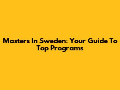 Master's In Sweden: Your Guide To Top Programs