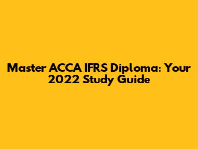 Master ACCA IFRS Diploma: Your 2022 Study Guide