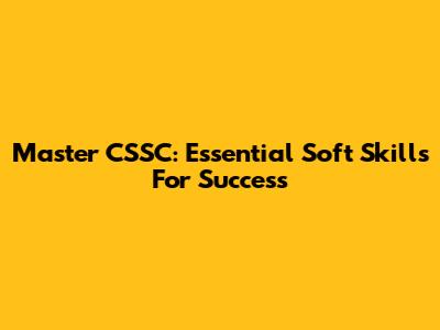 Master CSSC: Essential Soft Skills For Success