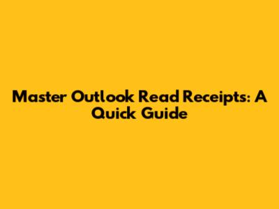 Master Outlook Read Receipts: A Quick Guide