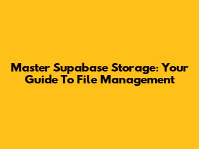 Master Supabase Storage: Your Guide To File Management