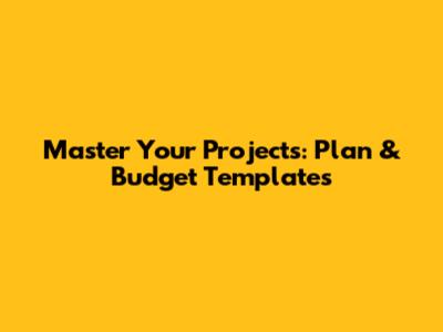Master Your Projects: Plan & Budget Templates