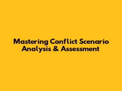 Mastering Conflict Scenario Analysis & Assessment