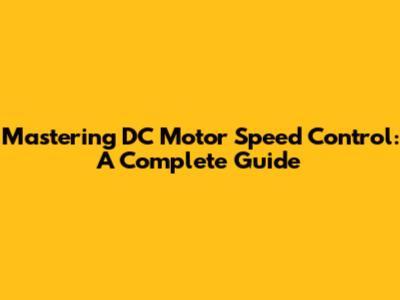 Mastering DC Motor Speed Control: A Complete Guide
