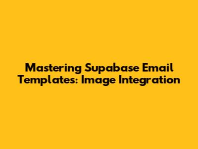 Mastering Supabase Email Templates: Image Integration