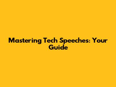Mastering Tech Speeches: Your Guide