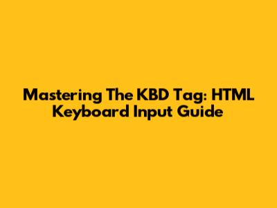 Mastering The KBD Tag: HTML Keyboard Input Guide