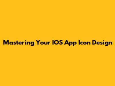 Mastering Your IOS App Icon Design