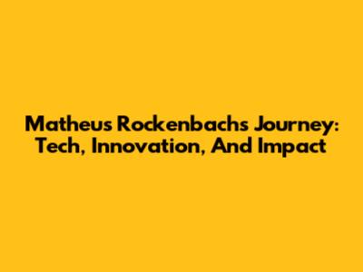 Matheus Rockenbach's Journey: Tech, Innovation, And Impact