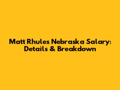 Matt Rhule's Nebraska Salary: Details & Breakdown