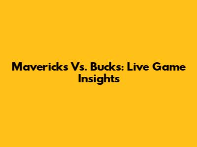 Mavericks Vs. Bucks: Live Game Insights