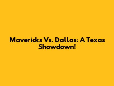 Mavericks Vs. Dallas: A Texas Showdown!