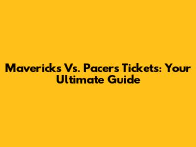 Mavericks Vs. Pacers Tickets: Your Ultimate Guide