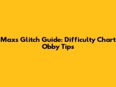 Max's Glitch Guide: Difficulty Chart Obby Tips