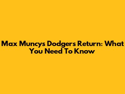 Max Muncy's Dodgers Return: What You Need To Know