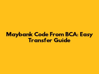 Maybank Code From BCA: Easy Transfer Guide