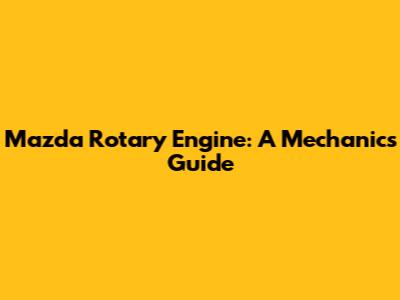 Mazda Rotary Engine: A Mechanic's Guide