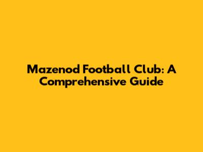 Mazenod Football Club: A Comprehensive Guide