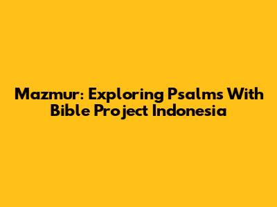 Mazmur: Exploring Psalms With Bible Project Indonesia