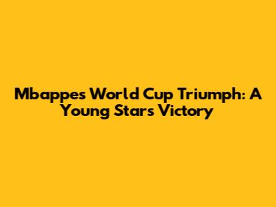 Mbappe's World Cup Triumph: A Young Star's Victory