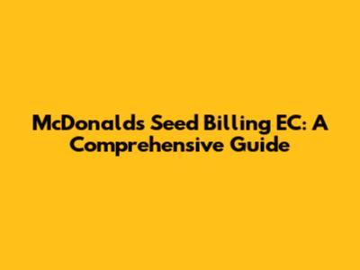 McDonald's Seed Billing EC: A Comprehensive Guide