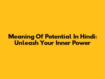 Meaning Of Potential In Hindi: Unleash Your Inner Power