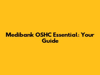 Medibank OSHC Essential: Your Guide