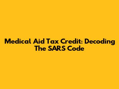 Medical Aid Tax Credit: Decoding The SARS Code
