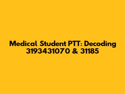 Medical Student PTT: Decoding 3193431070 & 31185