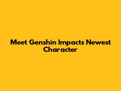 Meet Genshin Impact's Newest Character
