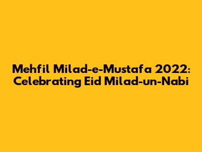 Mehfil Milad-e-Mustafa 2022: Celebrating Eid Milad-un-Nabi