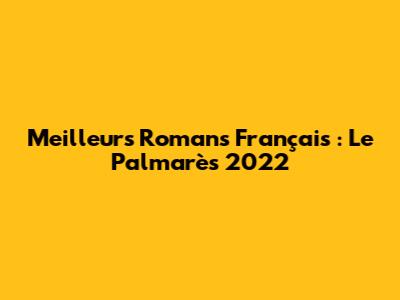 Meilleurs Romans Français : Le Palmarès 2022