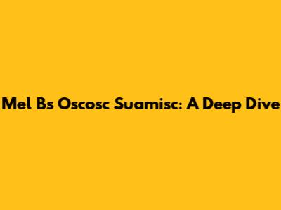 Mel B's Oscosc Suamisc: A Deep Dive