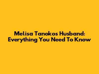 Melisa Tanoko's Husband: Everything You Need To Know