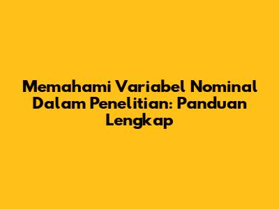 Memahami Variabel Nominal Dalam Penelitian: Panduan Lengkap