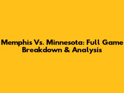 Memphis Vs. Minnesota: Full Game Breakdown & Analysis
